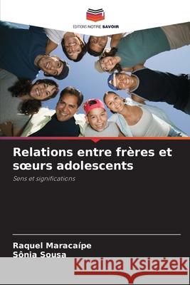 Relations entre frères et soeurs adolescents Maracaípe, Raquel, Sousa, Sônia 9786209280061