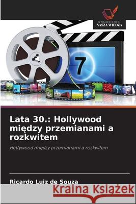 Lata 30.: Hollywood miedzy przemianami a rozkwitem Souza, Ricardo Luiz de 9786209280344