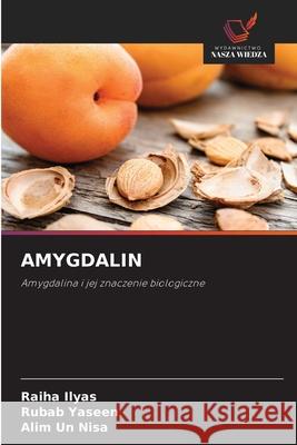 AMYGDALIN Ilyas, Raiha, Yaseen, Rubab, Nisa, Alim un 9786209280443 Wydawnictwo Nasza Wiedza
