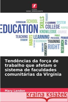 Tendências da força de trabalho que afetam o sistema de faculdades comunitárias da Virgínia Landon, Mary 9786209280528 Edições Nosso Conhecimento