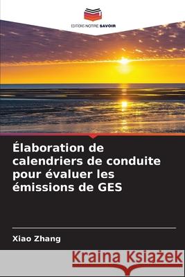 Élaboration de calendriers de conduite pour évaluer les émissions de GES Zhang, Xiao 9786209280542