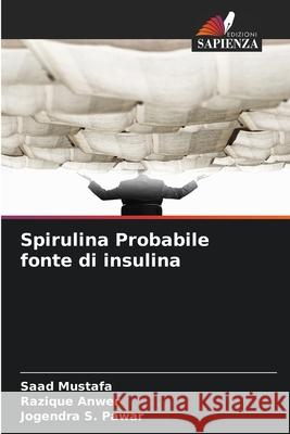 Spirulina Probabile fonte di insulina Mustafa, Saad, Anwer, Razique, Pawar, Jogendra S. 9786209280726 Edizioni Sapienza