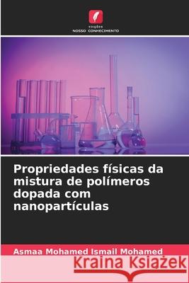Propriedades físicas da mistura de polímeros dopada com nanopartículas Mohamed Ismail Mohamed, Asmaa 9786209281174