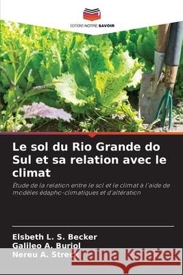 Le sol du Rio Grande do Sul et sa relation avec le climat Becker, Elsbeth L. S., Buriol, Galileo A., Streck, Nereu A. 9786209281303 Editions Notre Savoir