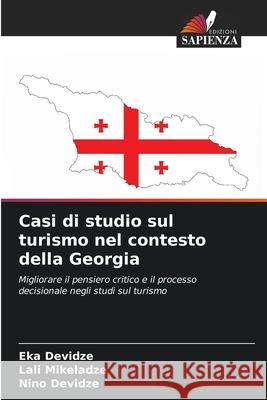 Casi di studio sul turismo nel contesto della Georgia Devidze, Eka, Mikeladze, Lali, Devidze, Nino 9786209281440 Edizioni Sapienza