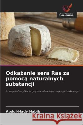 Odkazanie sera Ras za pomoca naturalnych substancji Habib, Abdul-Hady 9786209281631 Wydawnictwo Nasza Wiedza