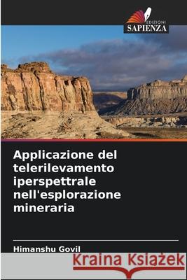 Applicazione del telerilevamento iperspettrale nell'esplorazione mineraria Govil, Himanshu 9786209281648