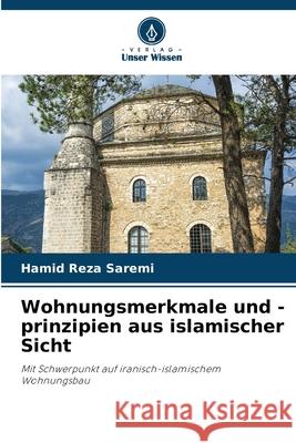 Wohnungsmerkmale und -prinzipien aus islamischer Sicht Saremi, Hamid Reza 9786209281839 Verlag Unser Wissen
