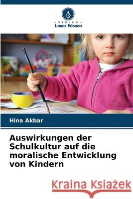 Auswirkungen der Schulkultur auf die moralische Entwicklung von Kindern Akbar, Hina 9786209281860