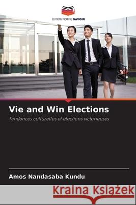 Vie and Win Elections Nandasaba Kundu, Amos 9786209282003 Editions Notre Savoir