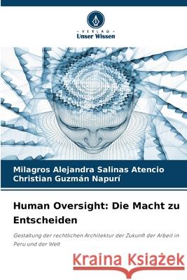 Human Oversight: Die Macht zu Entscheiden Salinas Atencio, Milagros Alejandra, Guzmán Napurí, Christian 9786209282096