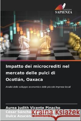 Impatto dei microcrediti nel mercato delle pulci di Ocotlán, Oaxaca Vicente Pinacho, Aurea Judith, Sánchez Hernández, César, Rosario Luis, Dulce Azucena 9786209282164