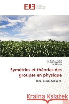 Symétries et théories des groupes en physique LAKEL, Abdelghani, Megdoud, Yousra, Tairia, Latifa 9786209282249 Éditions universitaires européennes