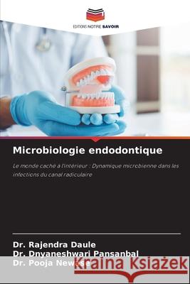 Microbiologie endodontique DAULE, DR. RAJENDRA, PANSANBAL, DR. DNYANESHWARI, NEWASE, DR. POOJA 9786209282256