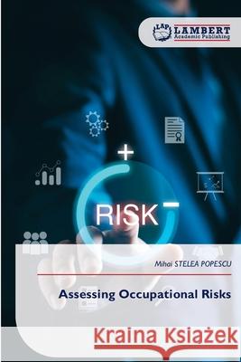 Assessing Occupational Risks STELEA POPESCU, Mihai 9786209282683 LAP Lambert Academic Publishing