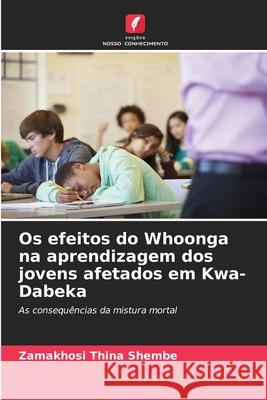 Os efeitos do Whoonga na aprendizagem dos jovens afetados em Kwa-Dabeka Shembe, Zamakhosi Thina 9786209282980 Edições Nosso Conhecimento