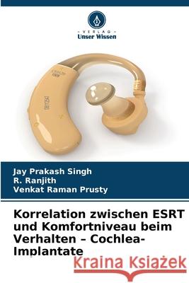 Korrelation zwischen ESRT und Komfortniveau beim Verhalten - Cochlea-Implantate Singh, Jay Prakash, Ranjith, R., Prusty, Venkat Raman 9786209283048