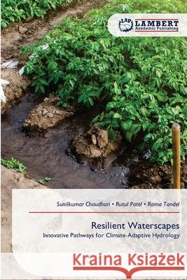 Resilient Waterscapes Sunilkumar Chaudhari Rutul Patel Roma Tandel 9786209283062