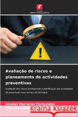 Avaliação de riscos e planeamento de actividades preventivas Herreros Fernandez, Anabel, Fernández-Villacañas Fernández, Pilar 9786209283345
