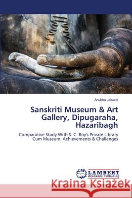 Sanskriti Museum & Art Gallery, Dipugaraha, Hazaribagh Jaiswal, Anubha 9786209283383