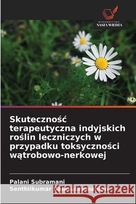 Skutecznosc terapeutyczna indyjskich roslin leczniczych w przypadku toksycznosci watrobowo-nerkowej Subramani, Palani, Balasubramanian, Senthilkumar 9786209283420