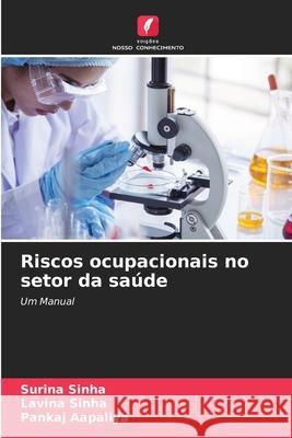 Riscos ocupacionais no setor da saúde Sinha, Surina, Sinha, Lavina, Aapaliya, Pankaj 9786209283468