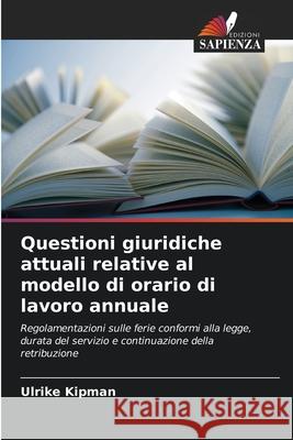 Questioni giuridiche attuali relative al modello di orario di lavoro annuale Ulrike Kipman 9786209283604