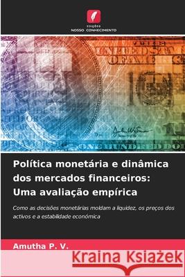 Política monetária e dinâmica dos mercados financeiros: Uma avaliação empírica P. V., AMUTHA 9786209283901