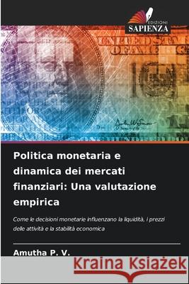 Politica monetaria e dinamica dei mercati finanziari: Una valutazione empirica P. V., AMUTHA 9786209283918