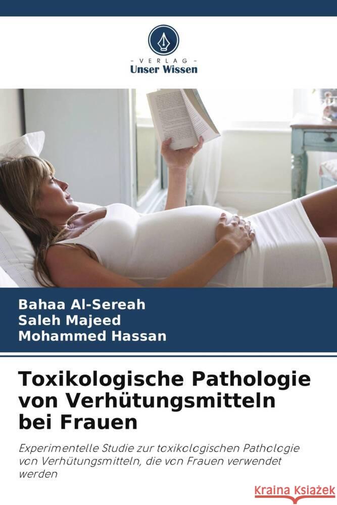 Toxikologische Pathologie von Verhütungsmitteln bei Frauen Al-Sereah, Bahaa, Majeed, Saleh, Hassan, Mohammed 9786209284021