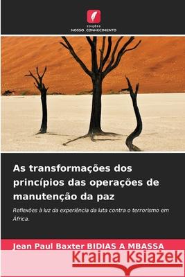 As transformações dos princípios das operações de manutenção da paz BIDIAS A MBASSA, Jean Paul Baxter 9786209284403