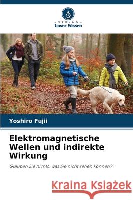 Elektromagnetische Wellen und indirekte Wirkung Yoshiro Fujii 9786209284465 Verlag Unser Wissen