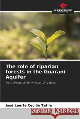 The role of riparian forests in the Guarani Aquifer Tetila, José Laerte Cecílio 9786209284502