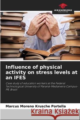 Influence of physical activity on stress levels at an IFES Portella, Marcus Moreno Krusche 9786209284595