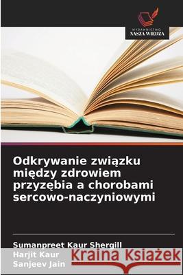 Odkrywanie związku między zdrowiem przyzębia a chorobami sercowo-naczyniowymi Sumanpreet Kaur Shergill Harjit Kaur Sanjeev Jain 9786209285608