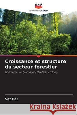Croissance et structure du secteur forestier Pal, Sat 9786209285684 Editions Notre Savoir