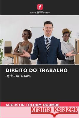 DIREITO DO TRABALHO TOLOUM-DOUMDE, AUGUSTIN 9786209285752 Edições Nosso Conhecimento