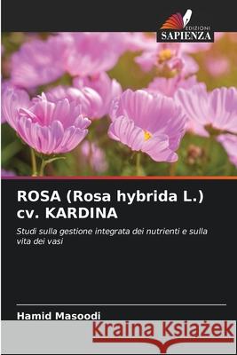 ROSA (Rosa hybrida L.) cv. KARDINA Hamid Masoodi 9786209285882