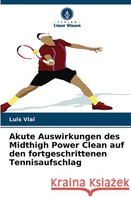 Akute Auswirkungen des Midthigh Power Clean auf den fortgeschrittenen Tennisaufschlag Vial, Luis 9786209285905