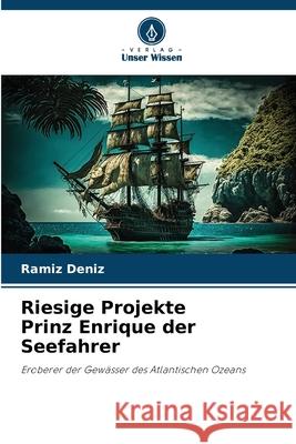 Riesige Projekte Prinz Enrique der Seefahrer Deníz, Ramíz 9786209285943
