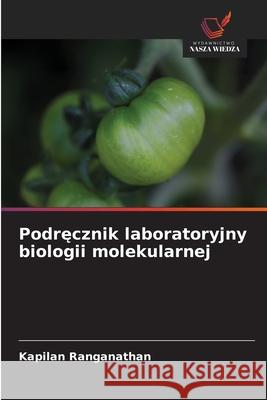 Podręcznik laboratoryjny biologii molekularnej Kapilan Ranganathan 9786209286247