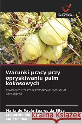 Warunki pracy przy opryskiwaniu palm kokosowych Soares da Silva, Maria de Paula, Monteiro, Leonardo, Silva, Maise 9786209286360
