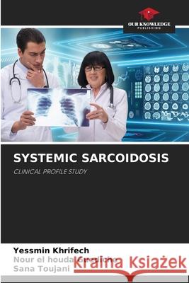 SYSTEMIC SARCOIDOSIS Khrifech, Yessmin, Guediche, Nour El Houda, Toujani, Sana 9786209286544