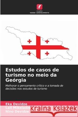 Estudos de casos de turismo no meio da Geórgia Devidze, Eka, Mikeladze, Lali, Devidze, Nino 9786209286568 Edições Nosso Conhecimento