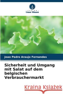 Sicherheit und Umgang mit Salat auf dem belgischen Verbrauchermarkt Araújo Fernandes, João Pedro 9786209286865