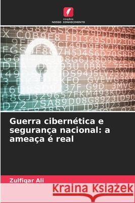Guerra cibernética e segurança nacional: a ameaça é real Ali, Zulfiqar 9786209286919 Edições Nosso Conhecimento