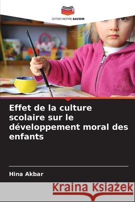 Effet de la culture scolaire sur le développement moral des enfants Akbar, Hina 9786209286988