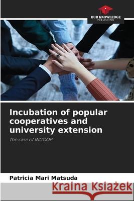 Incubation of popular cooperatives and university extension Matsuda, Patricia Mari 9786209287268