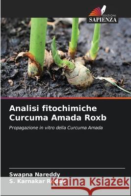 Analisi fitochimiche Curcuma Amada Roxb Swapna Nareddy S. Karnakar Reddy 9786209287312
