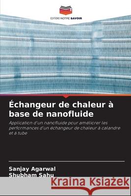 Échangeur de chaleur à base de nanofluide Agarwal, Sanjay, SAHU, SHUBHAM 9786209287787